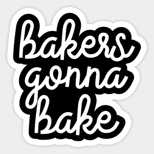 Bakers Gonna Bake Sticker